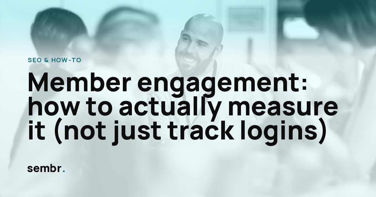 Member engagement: how to actually measure it (not just track logins)