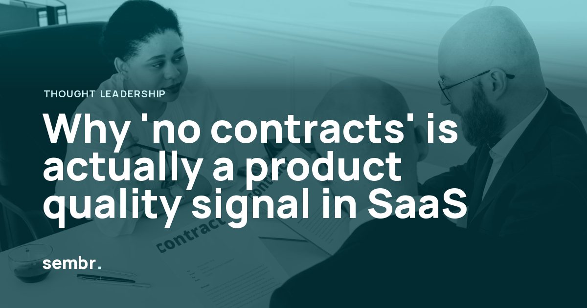 Why 'no contracts' is actually a product quality signal in SaaS