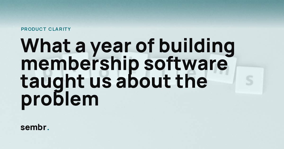 What a year of building membership software taught us about the problem